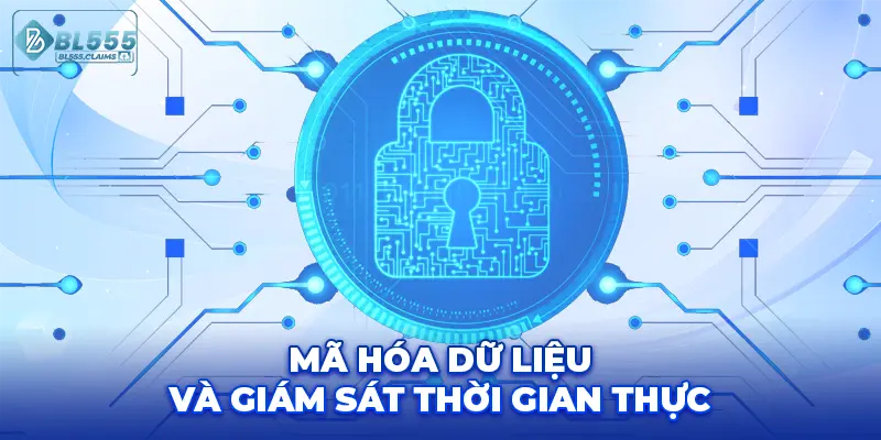 Mã hóa dữ liệu và giám sát thời gian thực.