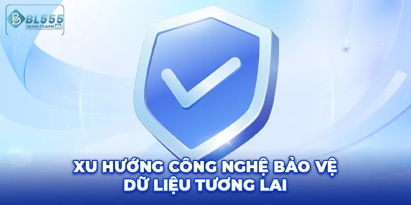 Xu hướng công nghệ bảo vệ dữ liệu tương lai
